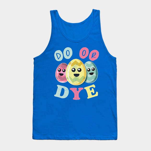 Do Or Dye - Funny Cute Colored Easter Eggs Tank Top by bonmotto